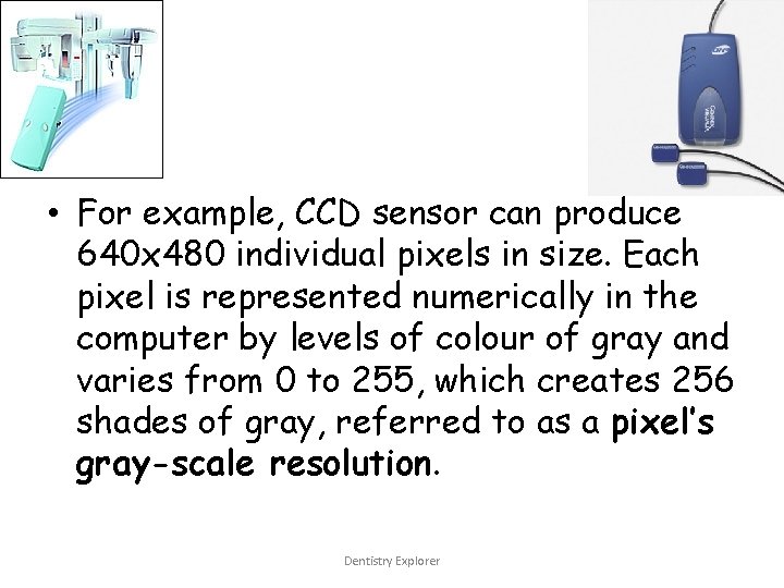  • For example, CCD sensor can produce 640 x 480 individual pixels in