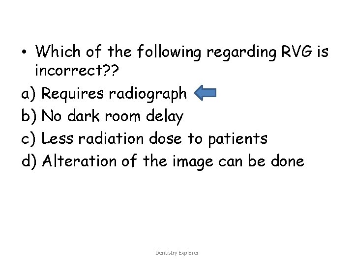  • Which of the following regarding RVG is incorrect? ? a) Requires radiograph