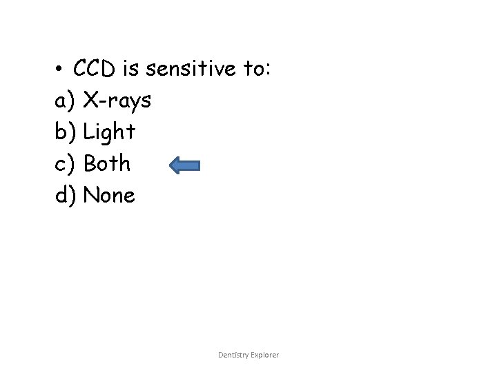  • CCD is sensitive to: a) X-rays b) Light c) Both d) None