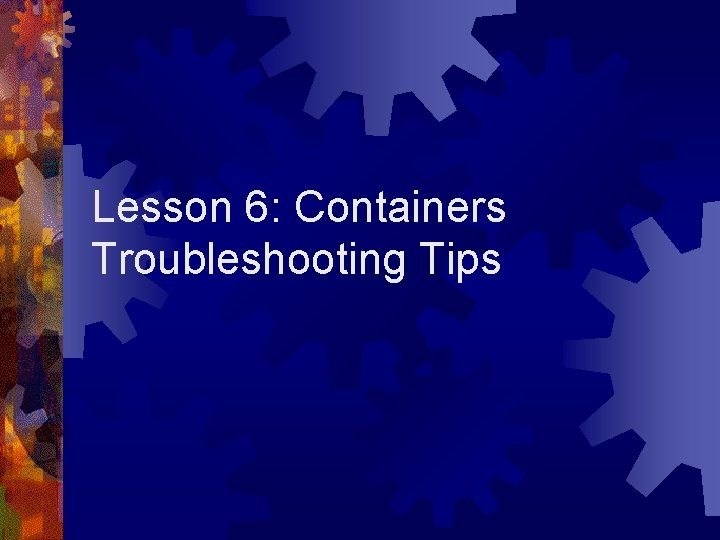 Lesson 6: Containers Troubleshooting Tips 