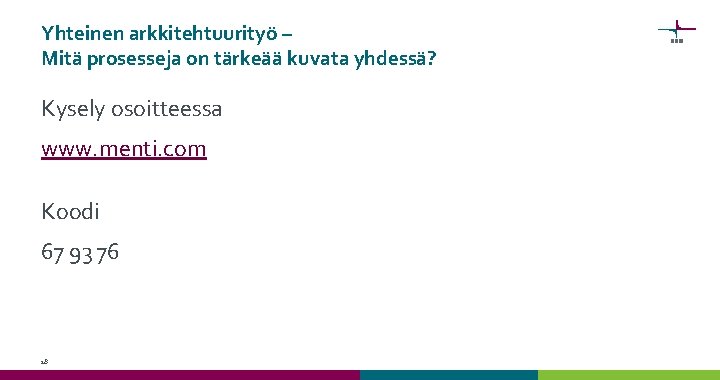 Yhteinen arkkitehtuurityö – Mitä prosesseja on tärkeää kuvata yhdessä? Kysely osoitteessa www. menti. com