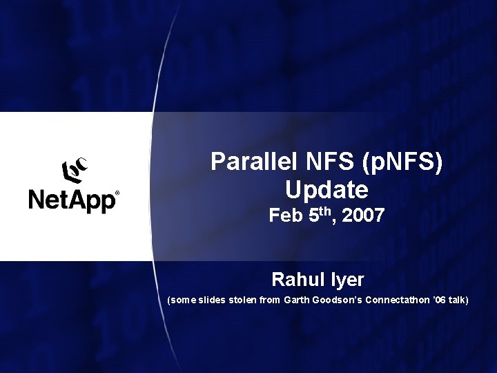 Parallel NFS (p. NFS) Update Feb 5 th, 2007 Rahul Iyer (some slides stolen