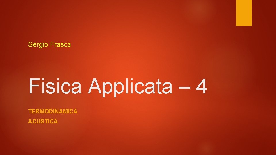 Sergio Frasca Fisica Applicata – 4 TERMODINAMICA ACUSTICA 