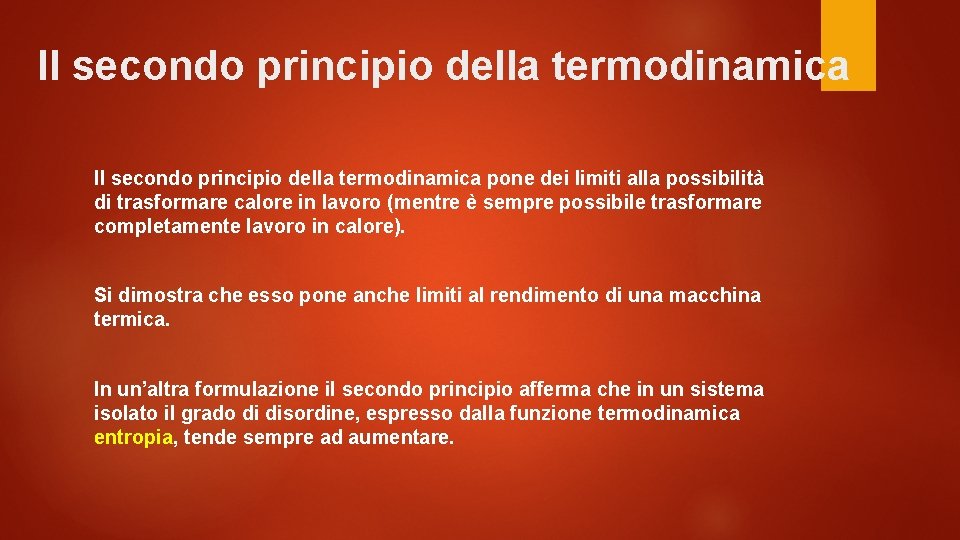 Il secondo principio della termodinamica pone dei limiti alla possibilità di trasformare calore in