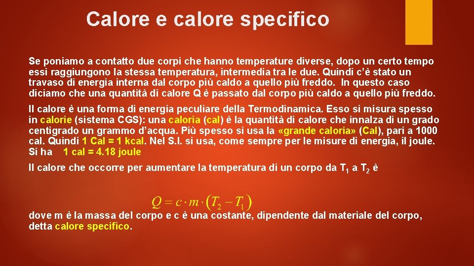 Calore e calore specifico Se poniamo a contatto due corpi che hanno temperature diverse,