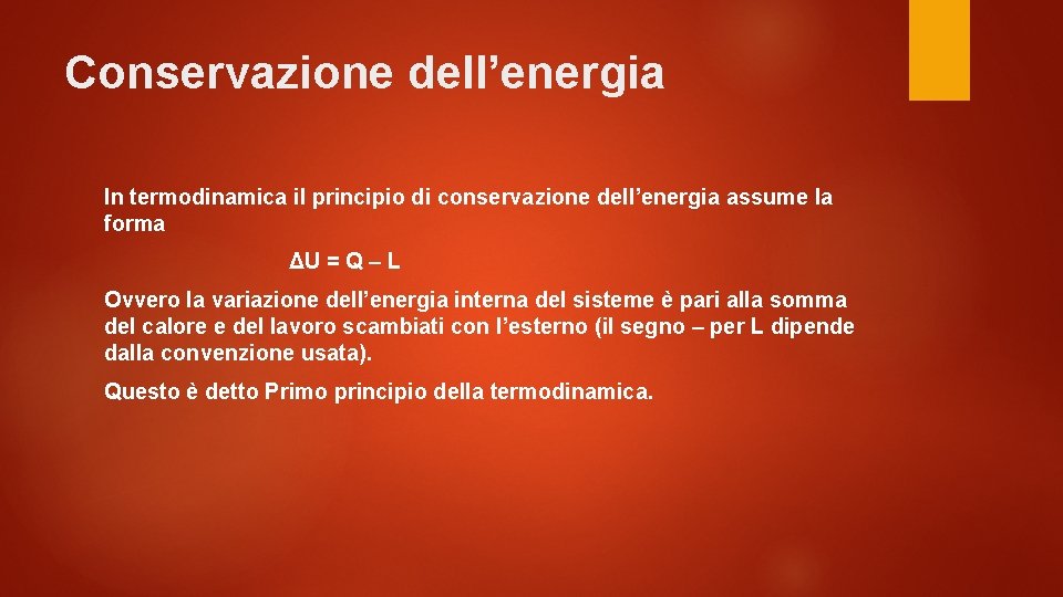 Conservazione dell’energia In termodinamica il principio di conservazione dell’energia assume la forma ΔU =