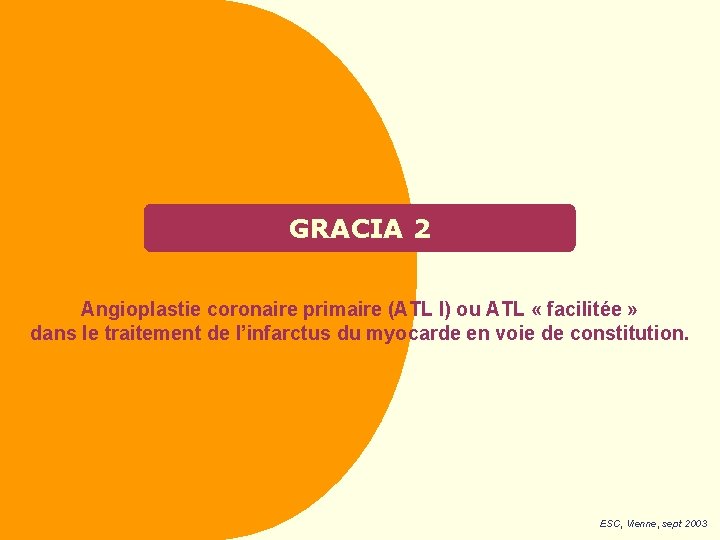 GRACIA 2 Angioplastie coronaire primaire (ATL I) ou ATL « facilitée » dans le