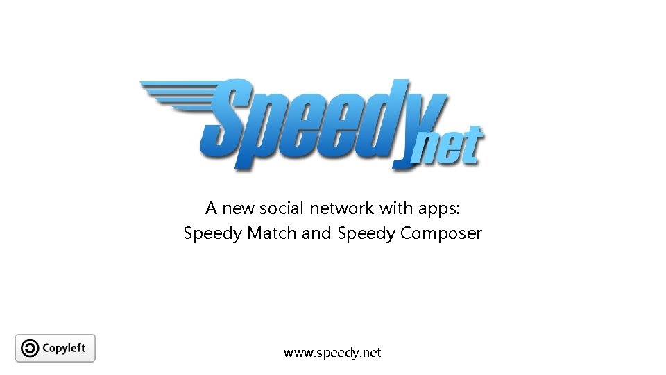 A new social network with apps: Speedy Match and Speedy Composer www. speedy. net
