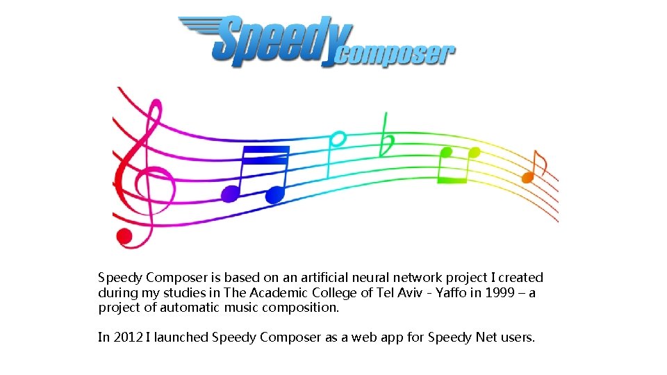 Speedy Composer is based on an artificial neural network project I created during my