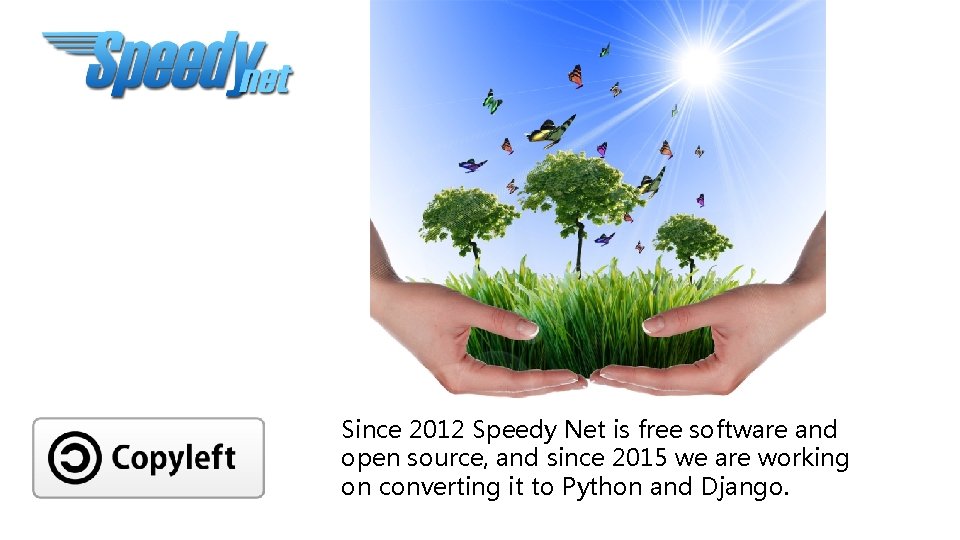 Since 2012 Speedy Net is free software and open source, and since 2015 we