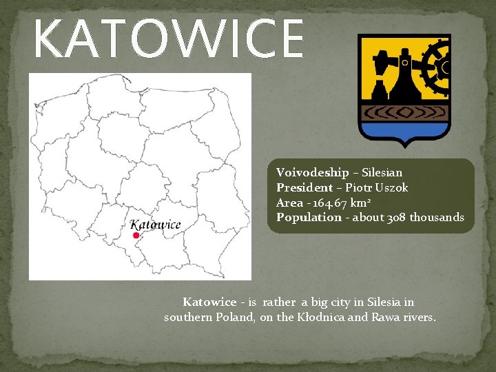 KATOWICE Voivodeship – Silesian President – Piotr Uszok Area - 164. 67 km 2