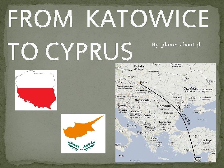 FROM KATOWICE TO CYPRUS By plane: about 4 h 