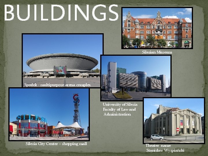 BUILDINGS Silesian Museum Spodek - multipurpose arena complex University of Silesia Faculty of Law
