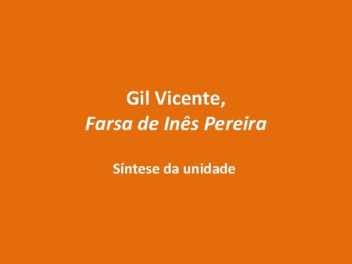 Gil Vicente, Farsa de Inês Pereira Síntese da unidade 
