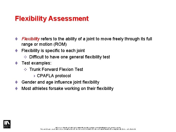 Flexibility Assessment t Flexibility refers to the ability of a joint to move freely Flexibility Assessment t Flexibility refers to the ability of a joint to move freely