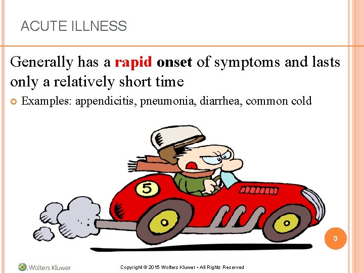 ACUTE ILLNESS Generally has a rapid onset of symptoms and lasts only a relatively ACUTE ILLNESS Generally has a rapid onset of symptoms and lasts only a relatively