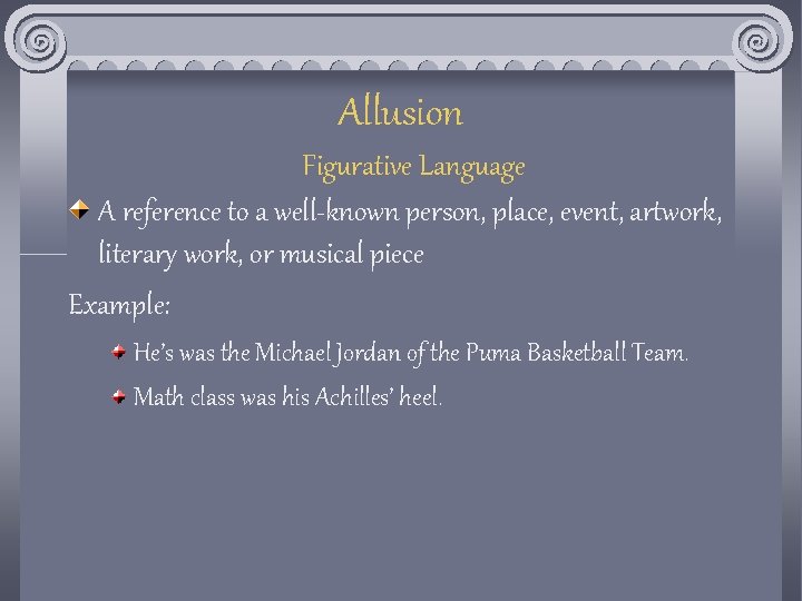 Allusion Figurative Language A reference to a well-known person, place, event, artwork, literary work,