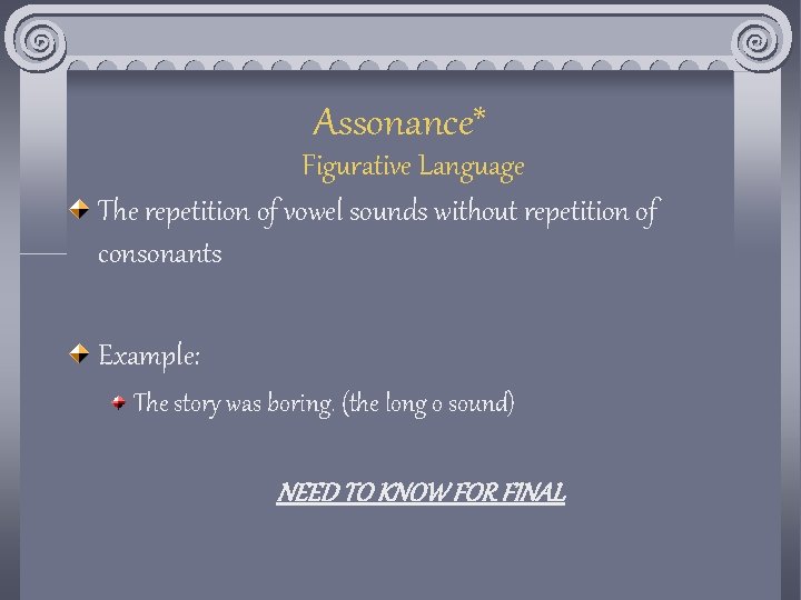 Assonance* Figurative Language The repetition of vowel sounds without repetition of consonants Example: The