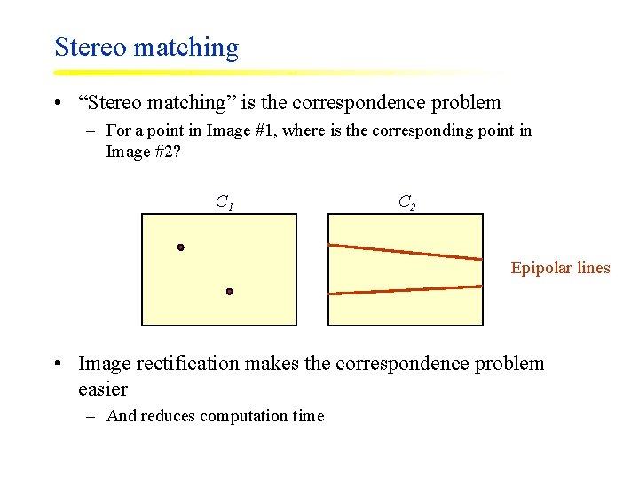 Stereo matching • “Stereo matching” is the correspondence problem – For a point in