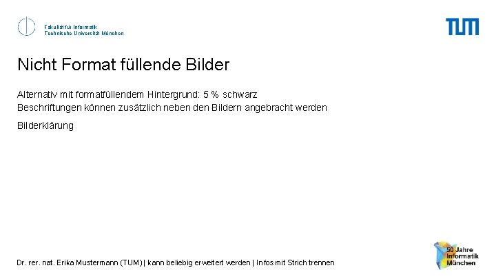 Fakultät für Informatik Technische Universität München Nicht Format füllende Bilder Alternativ mit formatfüllendem Hintergrund: