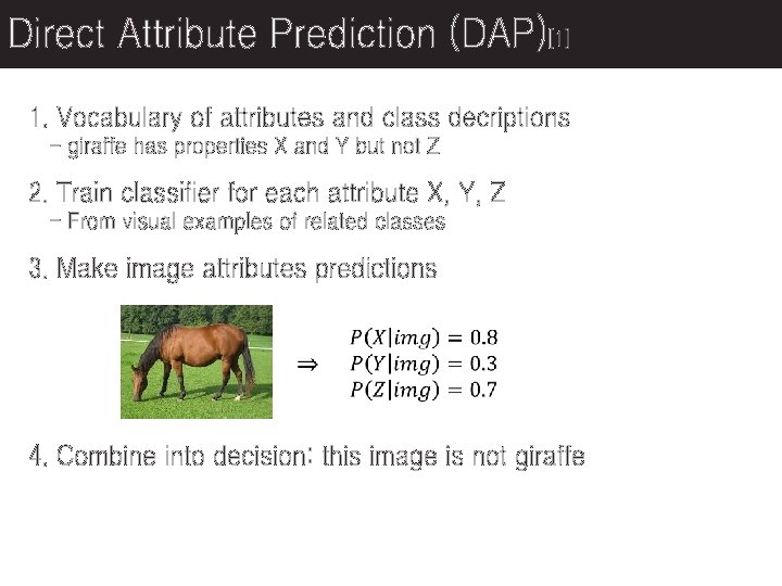 Direct Attribute Prediction (DAP)[1] 1. Vocabulary of attributes and class decriptions - giraffe has