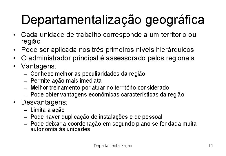 Departamentalização geográfica • Cada unidade de trabalho corresponde a um território ou região •