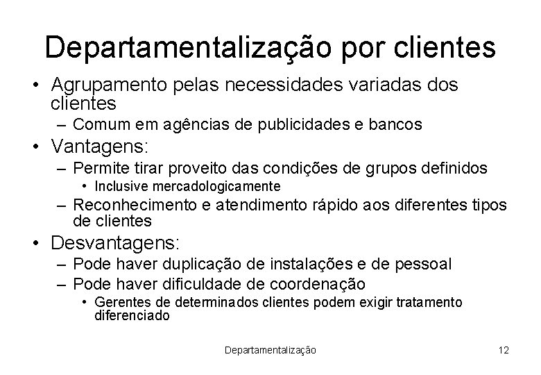 Departamentalização por clientes • Agrupamento pelas necessidades variadas dos clientes – Comum em agências