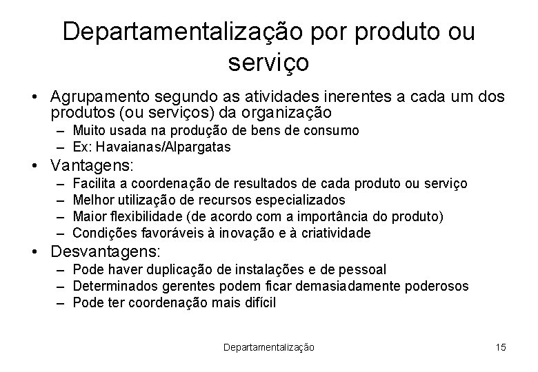 Departamentalização por produto ou serviço • Agrupamento segundo as atividades inerentes a cada um