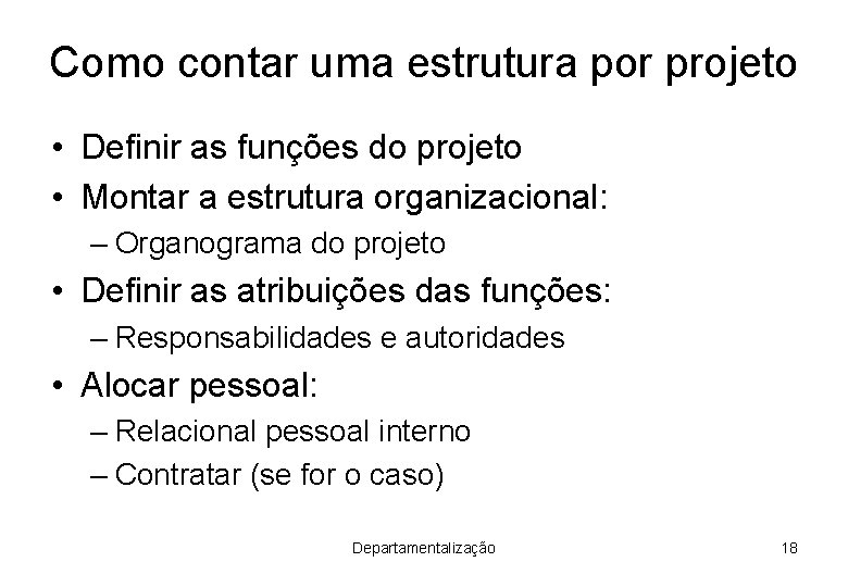 Como contar uma estrutura por projeto • Definir as funções do projeto • Montar