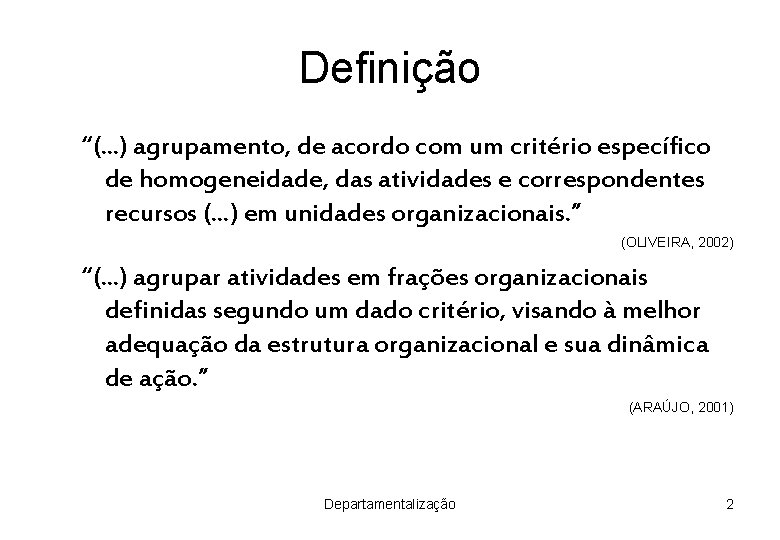 Definição “(. . . ) agrupamento, de acordo com um critério específico de homogeneidade,