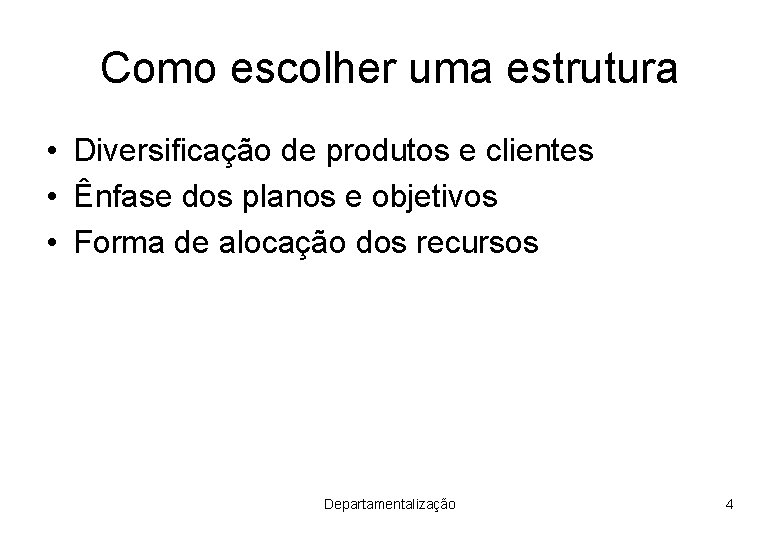 Como escolher uma estrutura • Diversificação de produtos e clientes • Ênfase dos planos