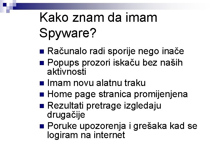 Kako znam da imam Spyware? Računalo radi sporije nego inače n Popups prozori iskaču Kako znam da imam Spyware? Računalo radi sporije nego inače n Popups prozori iskaču