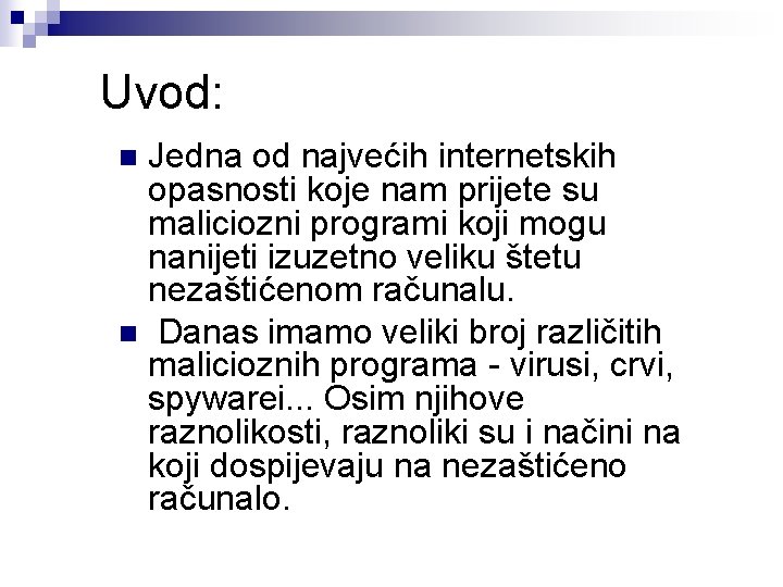 Uvod: Jedna od najvećih internetskih opasnosti koje nam prijete su maliciozni programi koji mogu Uvod: Jedna od najvećih internetskih opasnosti koje nam prijete su maliciozni programi koji mogu
