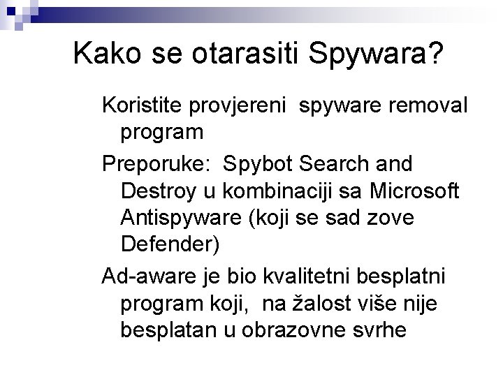 Kako se otarasiti Spywara? Koristite provjereni spyware removal program Preporuke: Spybot Search and Destroy Kako se otarasiti Spywara? Koristite provjereni spyware removal program Preporuke: Spybot Search and Destroy
