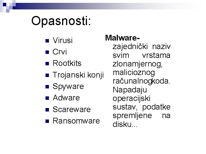 Opasnosti: n n n n Malware. Virusi zajednički naziv Crvi svim vrstama Rootkits zlonamjernog, Opasnosti: n n n n Malware. Virusi zajednički naziv Crvi svim vrstama Rootkits zlonamjernog,