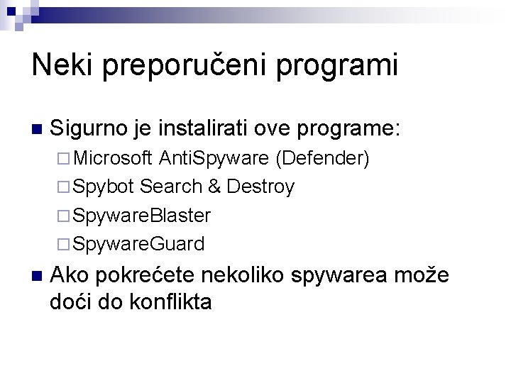 Neki preporučeni programi n Sigurno je instalirati ove programe: ¨ Microsoft Anti. Spyware (Defender) Neki preporučeni programi n Sigurno je instalirati ove programe: ¨ Microsoft Anti. Spyware (Defender)