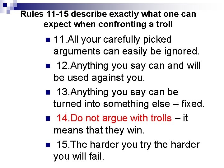 Rules 11 -15 describe exactly what one can expect when confronting a troll 11. Rules 11 -15 describe exactly what one can expect when confronting a troll 11.