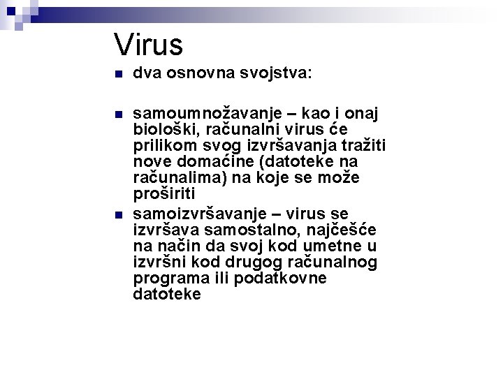 Virus n dva osnovna svojstva: n samoumnožavanje – kao i onaj biološki, računalni virus Virus n dva osnovna svojstva: n samoumnožavanje – kao i onaj biološki, računalni virus