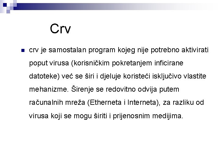 Crv n crv je samostalan program kojeg nije potrebno aktivirati poput virusa (korisničkim pokretanjem Crv n crv je samostalan program kojeg nije potrebno aktivirati poput virusa (korisničkim pokretanjem