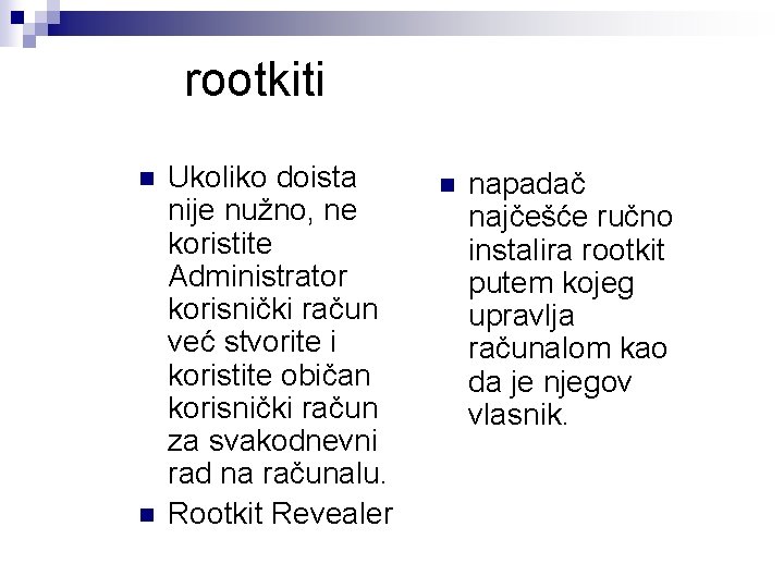rootkiti n n Ukoliko doista nije nužno, ne koristite Administrator korisnički račun već stvorite rootkiti n n Ukoliko doista nije nužno, ne koristite Administrator korisnički račun već stvorite