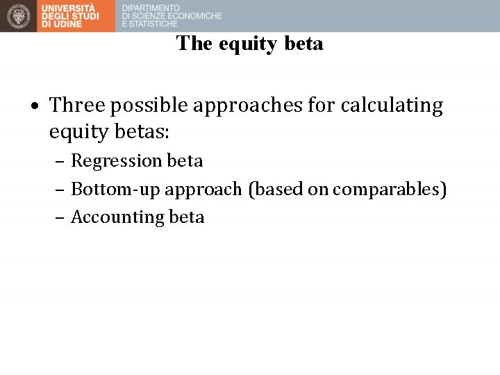 The equity beta • Three possible approaches for calculating equity betas: – Regression beta