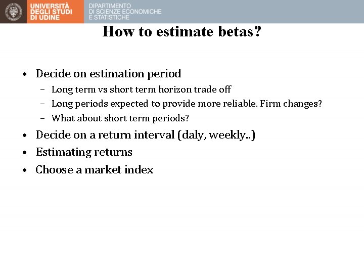 How to estimate betas? • Decide on estimation period – Long term vs short