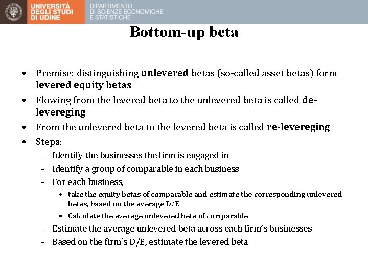 Bottom-up beta • Premise: distinguishing unlevered betas (so-called asset betas) form levered equity betas