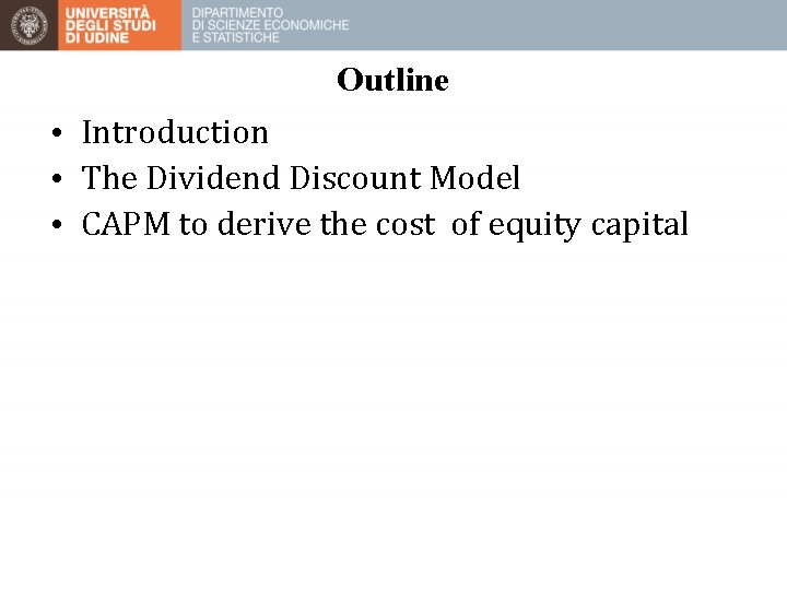 Outline • Introduction • The Dividend Discount Model • CAPM to derive the cost