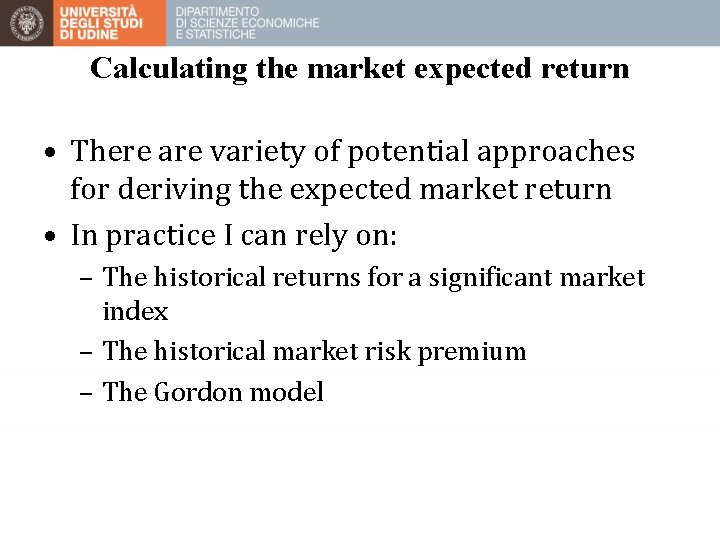 Calculating the market expected return • There are variety of potential approaches for deriving