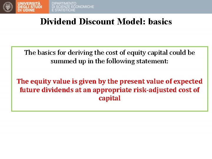 Dividend Discount Model: basics The basics for deriving the cost of equity capital could