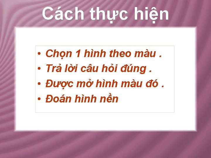 Cách thực hiện • • Chọn 1 hình theo màu. Trả lời câu hỏi