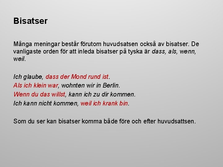 Bisatser Många meningar består förutom huvudsatsen också av bisatser. De vanligaste orden för att