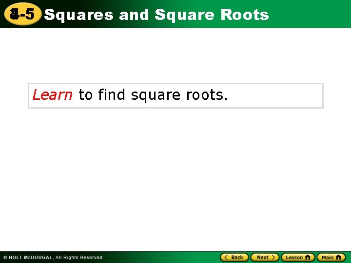 3 -5 4 -5 Squares and Square Roots Learn to find square roots. 