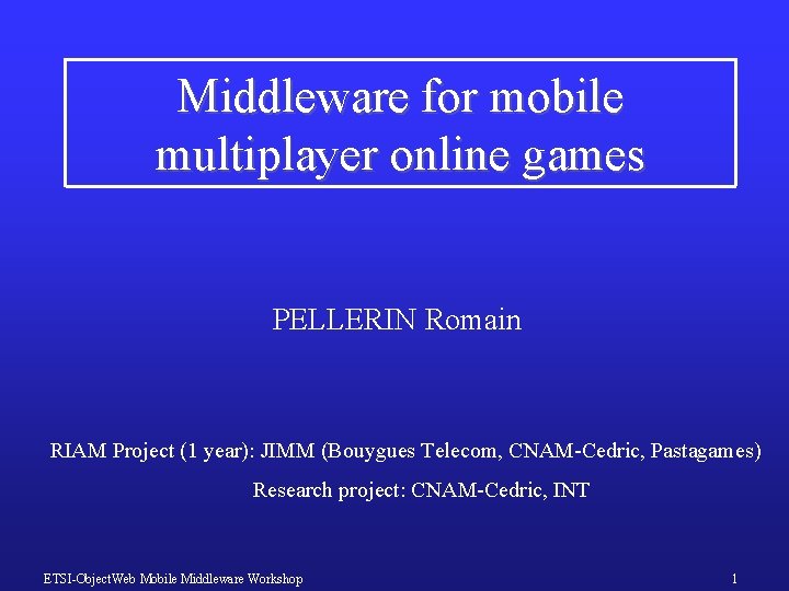Middleware for mobile multiplayer online games PELLERIN Romain RIAM Project (1 year): JIMM (Bouygues